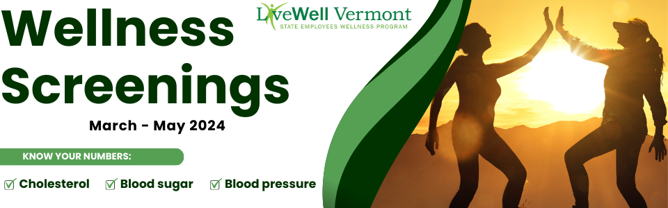 2024 Wellness Screenings LiveWell Vermont March through May Known your numbers: cholesterol, blood pressure, blood sugar