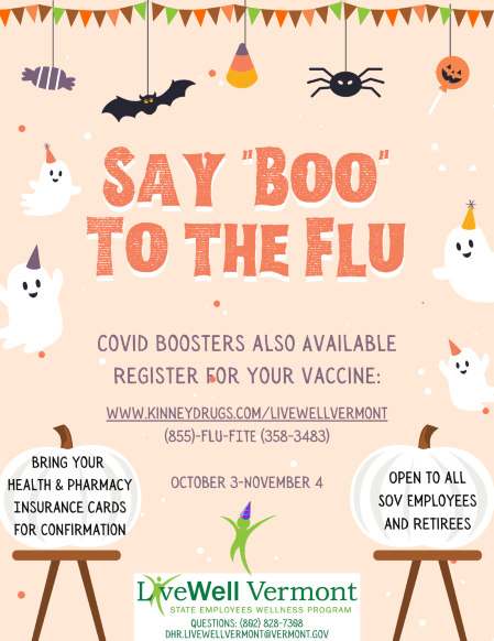 A poster containing cute Halloween decorations and ghosts in party hats, reading "SAY BOO TO THE FLU. COVID boosters also available. Register for your vaccine: www.kinneydrugs.com/livewellvermont (855)-FLU-FITE (358-3483) October 3- November 4 Bring your Health & Pharmacy Insurance cards for confirmation. Open to all SOV employees and retirees." and containing the LIVEWELL VERMONT logo.