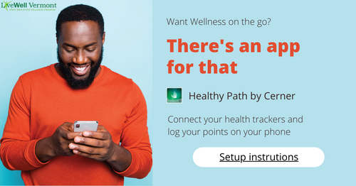Want Wellness on the Go? There's an App for that. Healthy Path by Cerner. Connect your health trackers and  log your points on your phone.